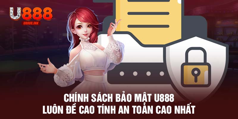 Chính sách bảo mật U888 luôn đề cao tính an toàn cao nhất