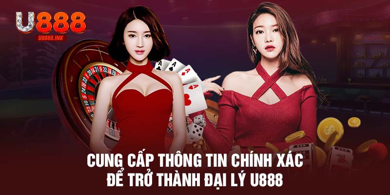 Cung cấp thông tin chính xác để trở thành đại lý U888