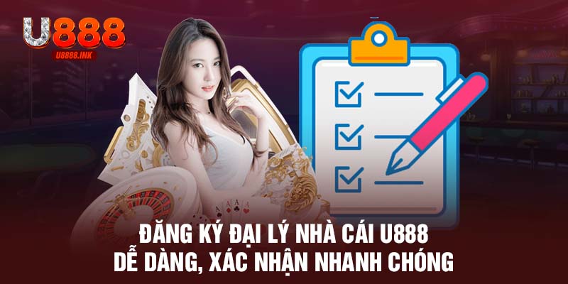 Đăng ký đại lý nhà cái U888 dễ dàng, xác nhận nhanh chóng