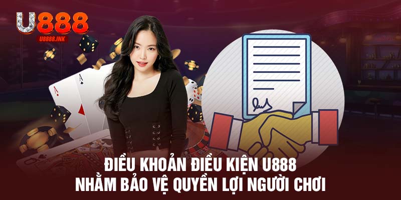 Điều khoản điều kiện U888 nhằm bảo vệ quyền lợi người chơi