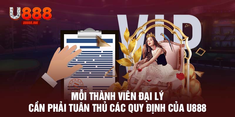 Mỗi thành viên đại lý cần phải tuân thủ các quy định của U888