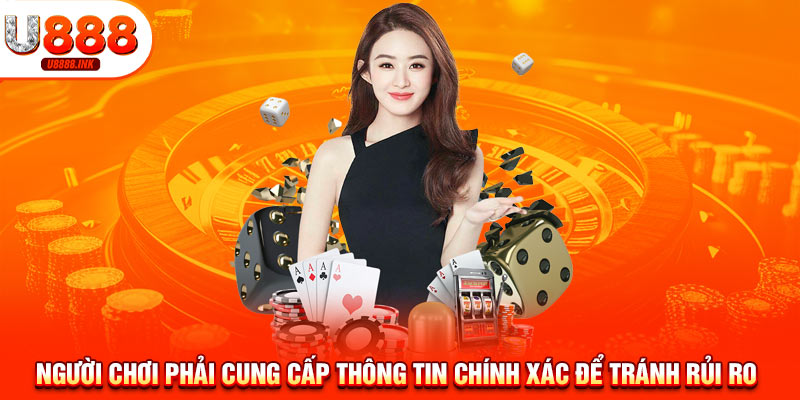 Người chơi phải cung cấp thông tin chính xác để tránh rủi ro